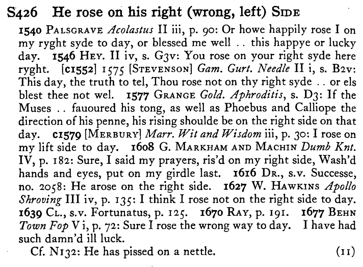 He rose on his right (wrong, left) SIDE - a scanned entry from Tilley's 1950 Dictionary of Proverbs.