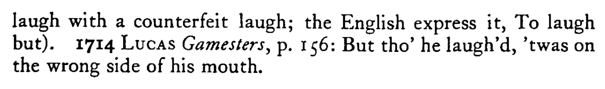 To laugh but of one SIDE (on the other side, on the wrong side) of the mouth - a scanned entry from Tilley's 1950 Dictionary of Proverbs. (continuation)