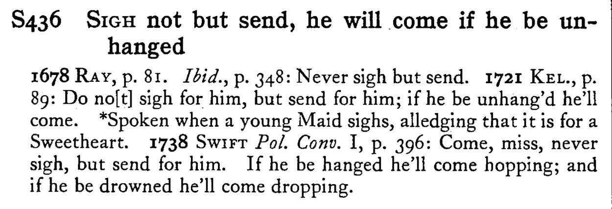 SIGH not but send, he will come if he be unhanged - a scanned entry from Tilley's 1950 Dictionary of Proverbs.