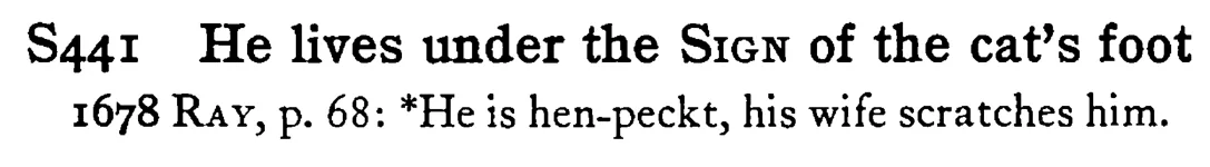 He lives under the SIGN of the cat's foot - a scanned entry from Tilley's 1950 Dictionary of Proverbs.