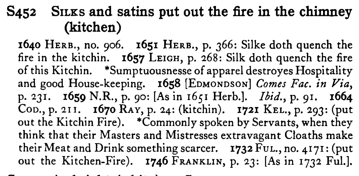 SILKS and satins put out the fire in the chimney (kitchen) - a scanned entry from Tilley's 1950 Dictionary of Proverbs.