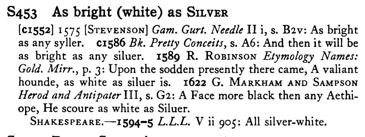 As bright (white) as SILVER - a scanned entry from Tilley's 1950 Dictionary of Proverbs.