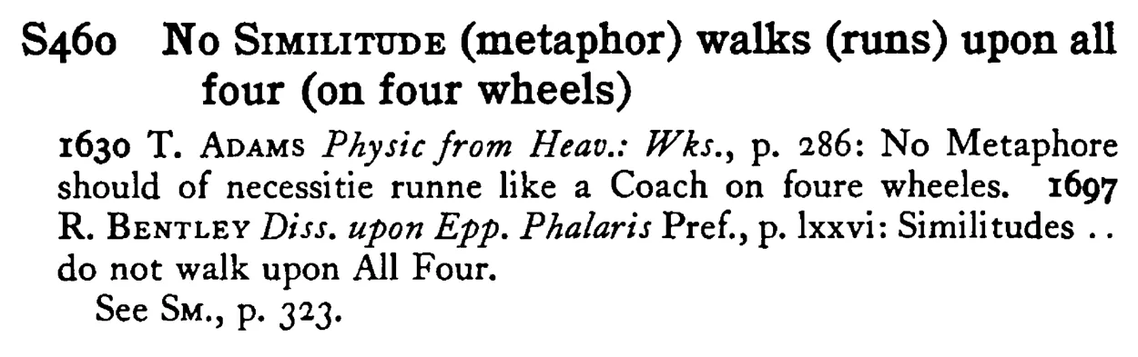 No SIMILITUDE (metaphor) walks (runs) upon all four (on four wheels) - a scanned entry from Tilley's 1950 Dictionary of Proverbs.