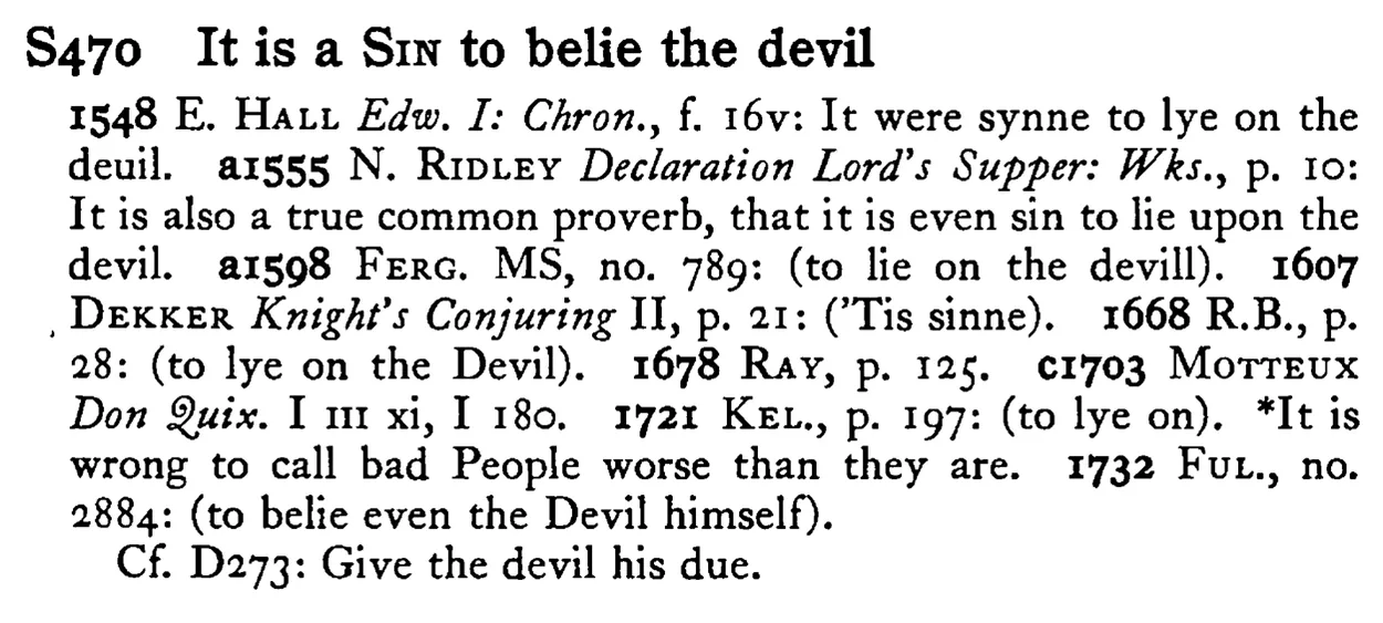 It is a SIN to belie the devil - a scanned entry from Tilley's 1950 Dictionary of Proverbs.