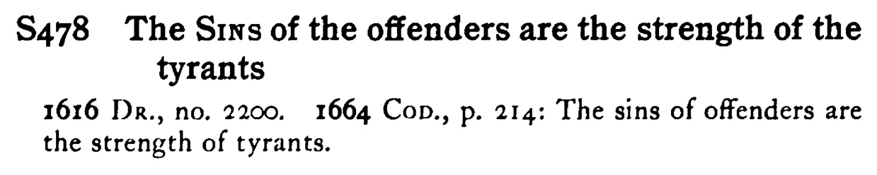 The SINS of the offenders are the strength of the tyrants - a scanned entry from Tilley's 1950 Dictionary of Proverbs.