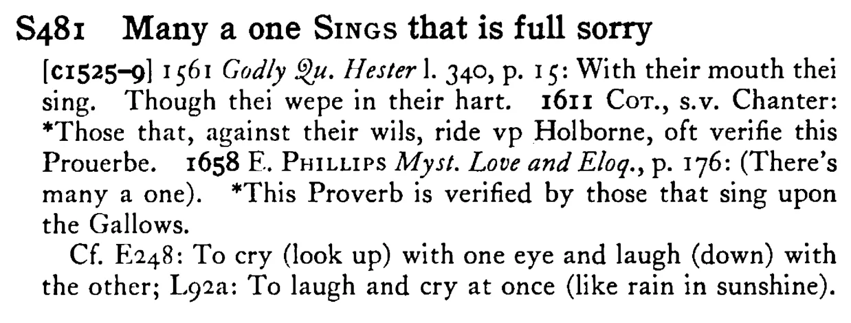 Many a one SINGS that is full sorry - a scanned entry from Tilley's 1950 Dictionary of Proverbs.