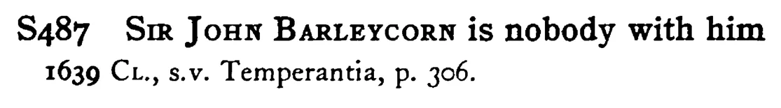 SIR JOHN BARLEYCORN is nobody with him - a scanned entry from Tilley's 1950 Dictionary of Proverbs.