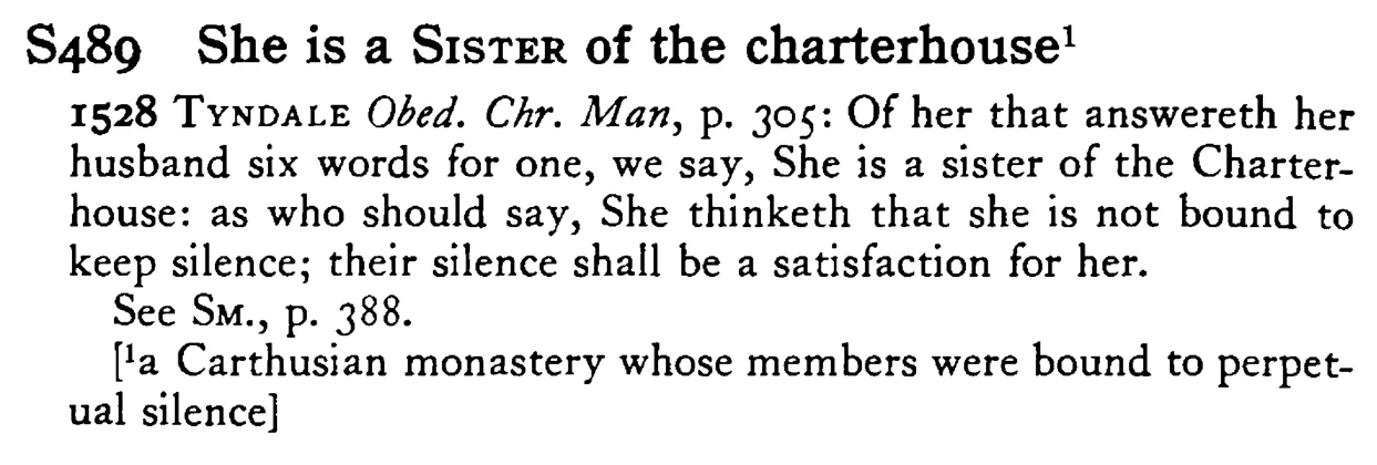 She is a SISTER of the charterhouse¹ - a scanned entry from Tilley's 1950 Dictionary of Proverbs.