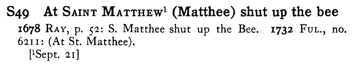 At SAINT MATTHEW¹ (Matthee) shut up the bee - a scanned entry from Tilley's 1950 Dictionary of Proverbs.
