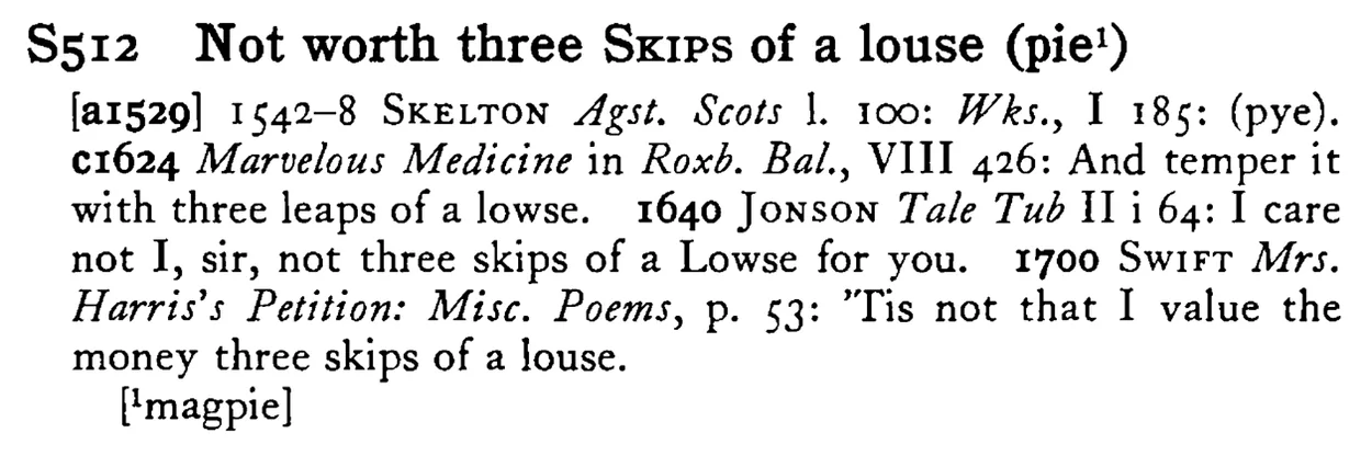 Not worth three SKIPS of a louse (pie¹) - a scanned entry from Tilley's 1950 Dictionary of Proverbs.