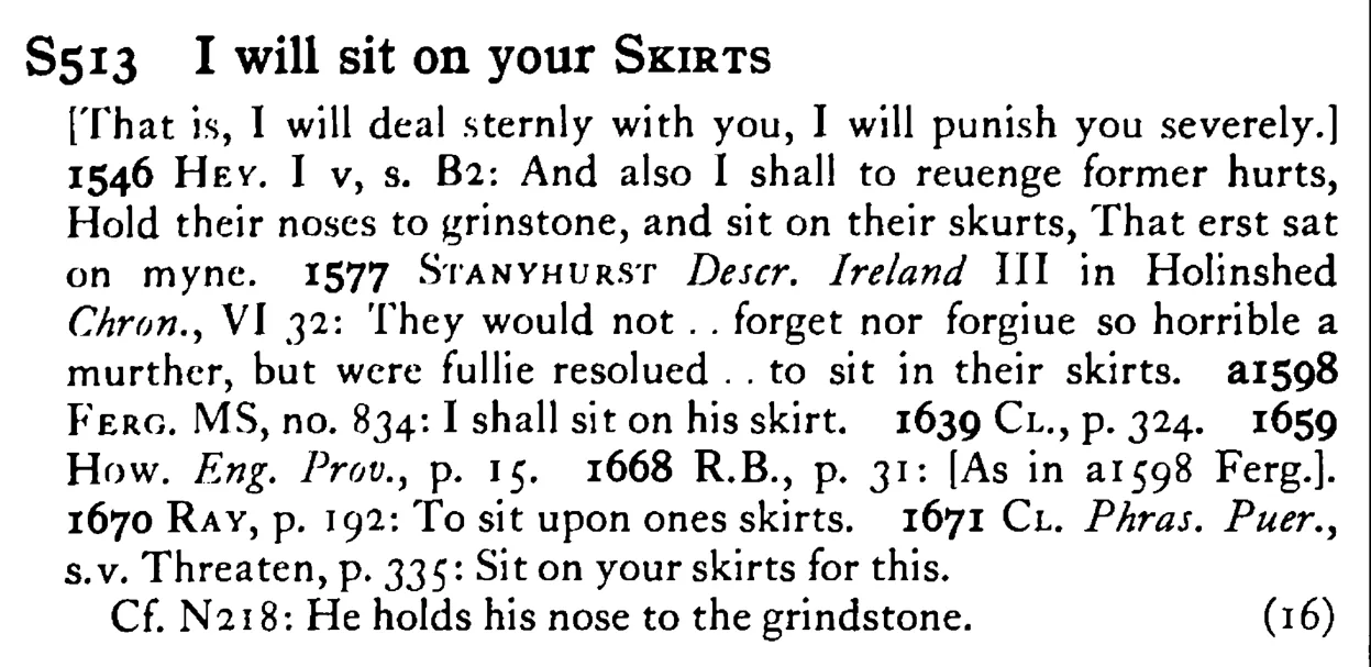 I will sit on your SKIRTS - a scanned entry from Tilley's 1950 Dictionary of Proverbs.