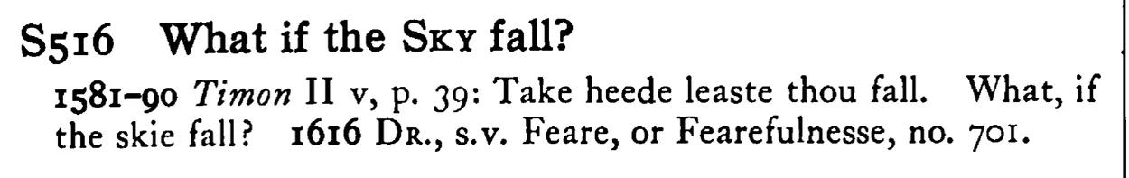 What if the SKY fall? - a scanned entry from Tilley's 1950 Dictionary of Proverbs.