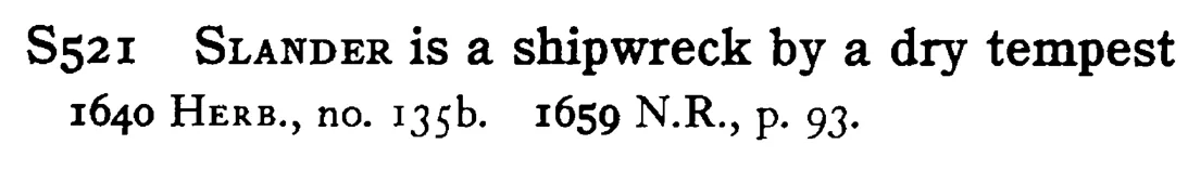 SLANDER is a shipwreck by a dry tempest - a scanned entry from Tilley's 1950 Dictionary of Proverbs.