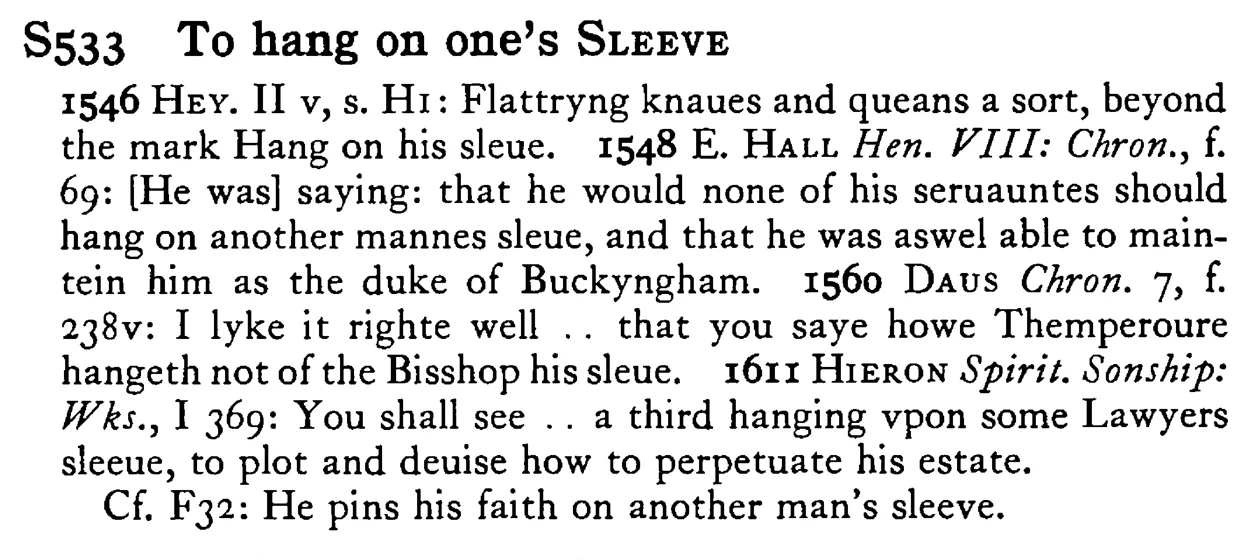 To hang on one's SLEEVE - a scanned entry from Tilley's 1950 Dictionary of Proverbs.