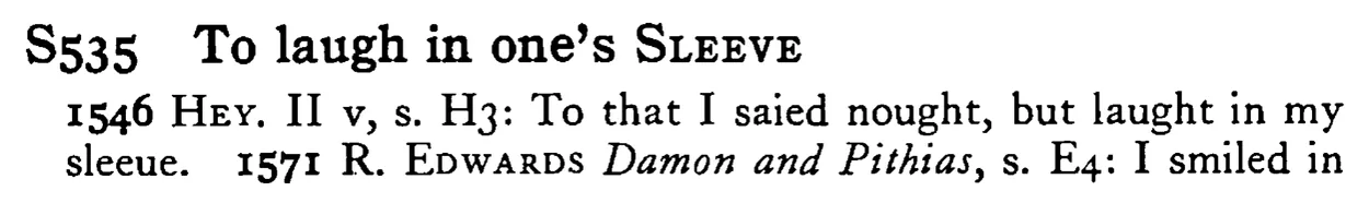 To laugh in one's SLEVE - a scanned entry from Tilley's 1950 Dictionary of Proverbs.