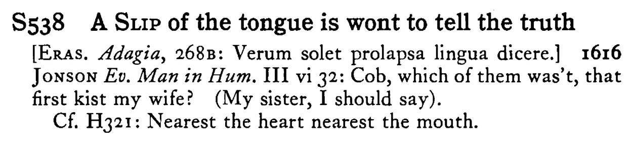 A SLIP of the tongue is wont to tell the truth - a scanned entry from Tilley's 1950 Dictionary of Proverbs.