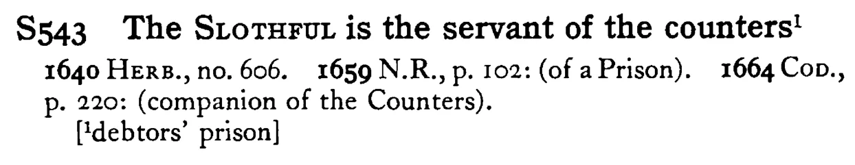 The SLOTHFUL is the servant of the counters¹ - a scanned entry from Tilley's 1950 Dictionary of Proverbs.