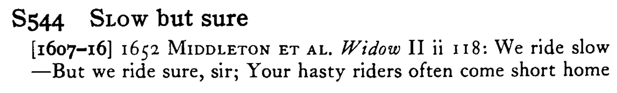 SLOW but sure - a scanned entry from Tilley's 1950 Dictionary of Proverbs.