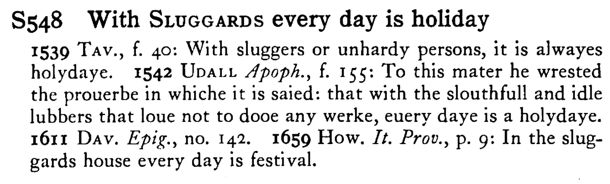 With SLUGGARDS every day is holiday - a scanned entry from Tilley's 1950 Dictionary of Proverbs.