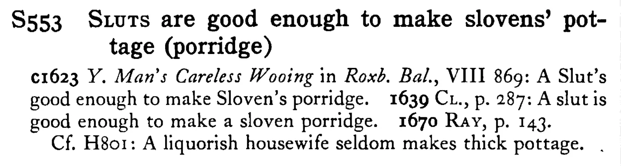 SLUTS are good enough to make slovens' pot-tage (porridge) - a scanned entry from Tilley's 1950 Dictionary of Proverbs.