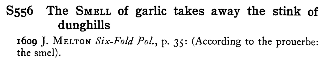 The SMELL of garlic takes away the stink of dunghills - a scanned entry from Tilley's 1950 Dictionary of Proverbs.