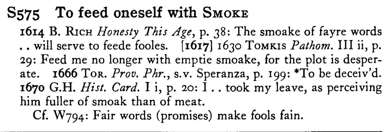 To feed oneself with SMOKE - a scanned entry from Tilley's 1950 Dictionary of Proverbs.