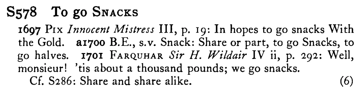 To go SNACKS - a scanned entry from Tilley's 1950 Dictionary of Proverbs.