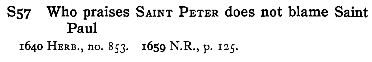 Who praises SAINT PETER does not blame Saint Paul - a scanned entry from Tilley's 1950 Dictionary of Proverbs.