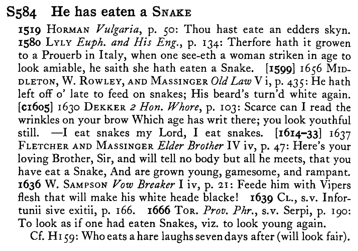 He has eaten a SNAKE - a scanned entry from Tilley's 1950 Dictionary of Proverbs.