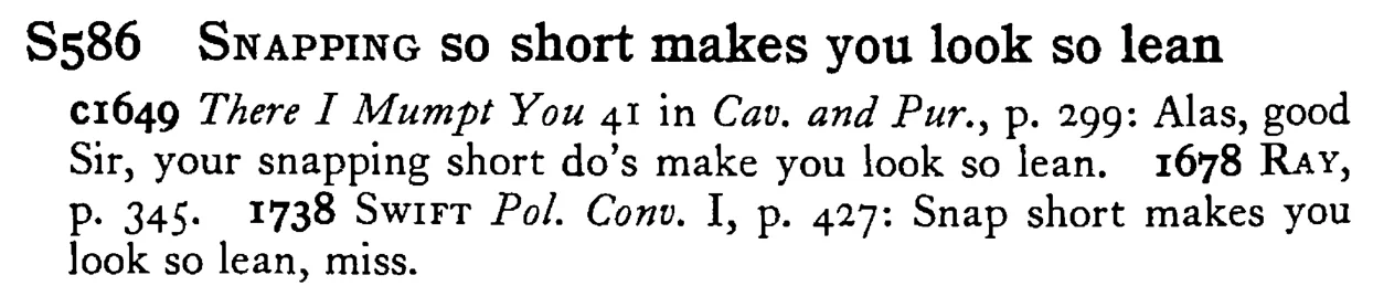 SNAPPING so short makes you look so lean - a scanned entry from Tilley's 1950 Dictionary of Proverbs.
