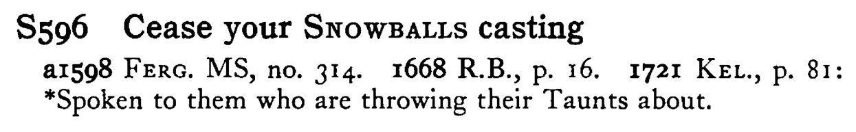 Cease your SNOWBALLS casting - a scanned entry from Tilley's 1950 Dictionary of Proverbs.