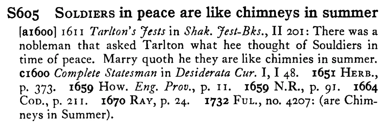 SOLDIERS in peace are like chimneys in summer - a scanned entry from Tilley's 1950 Dictionary of Proverbs.