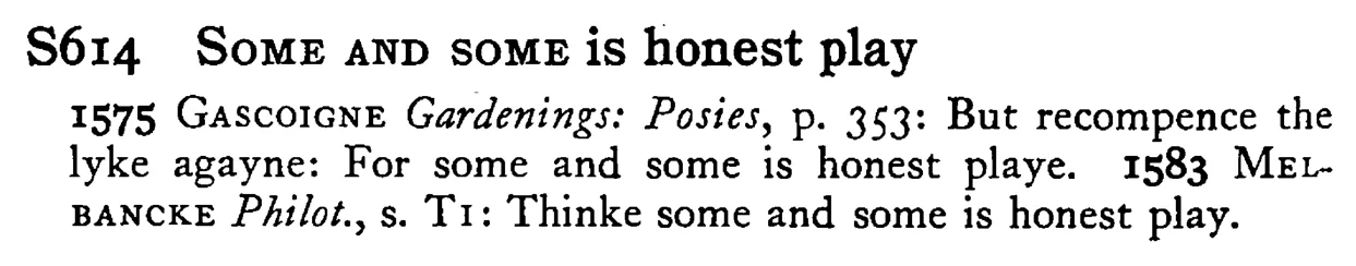SOME AND SOME is honest play - a scanned entry from Tilley's 1950 Dictionary of Proverbs.