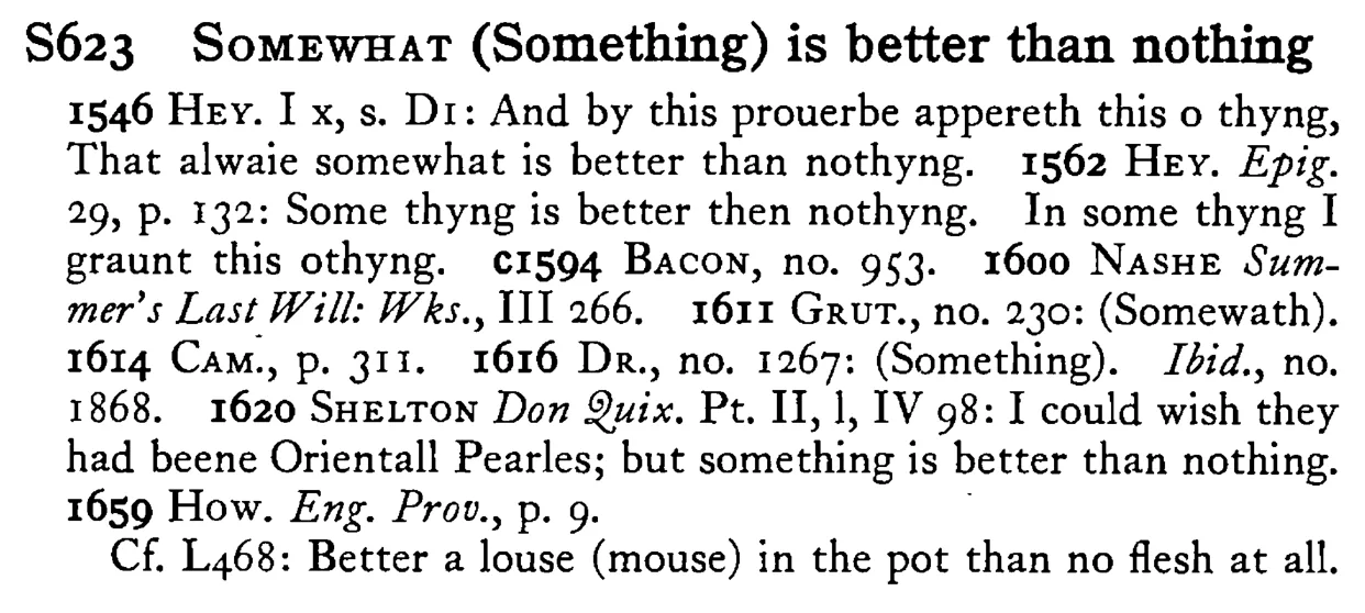 SOMEWHAT (Something) is better than nothing - a scanned entry from Tilley's 1950 Dictionary of Proverbs.