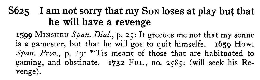 I am not sorry that my SON loses at play but that he will have a revenge - a scanned entry from Tilley's 1950 Dictionary of Proverbs.