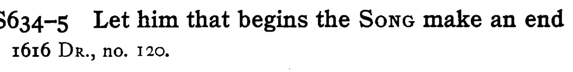 Let him that begins the SONG make an end - a scanned entry from Tilley's 1950 Dictionary of Proverbs.