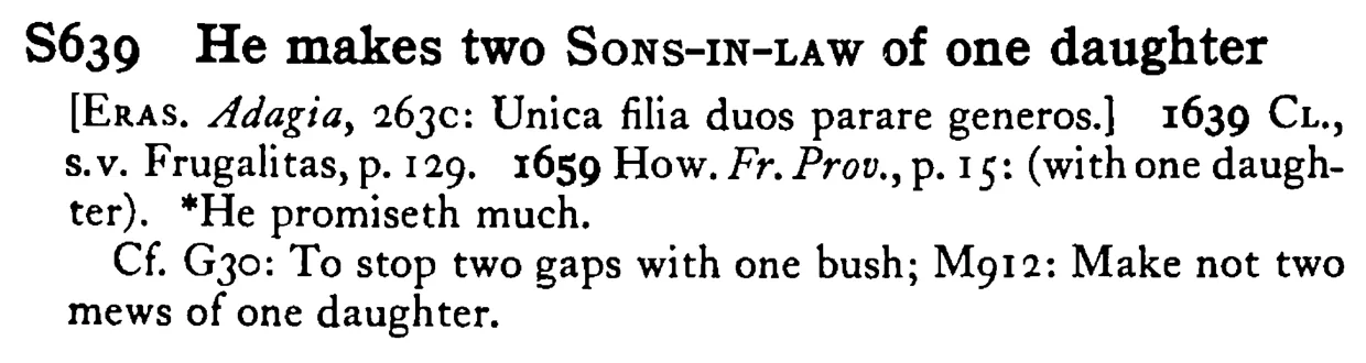 He makes two SONS-IN-LAW of one daughter - a scanned entry from Tilley's 1950 Dictionary of Proverbs.