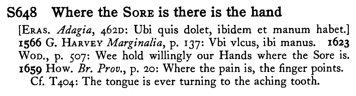Where the SORE is there is the hand - a scanned entry from Tilley's 1950 Dictionary of Proverbs.