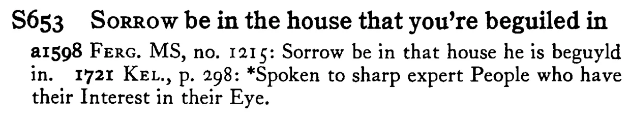 SORROW be in the house that you're beguiled in - a scanned entry from Tilley's 1950 Dictionary of Proverbs.