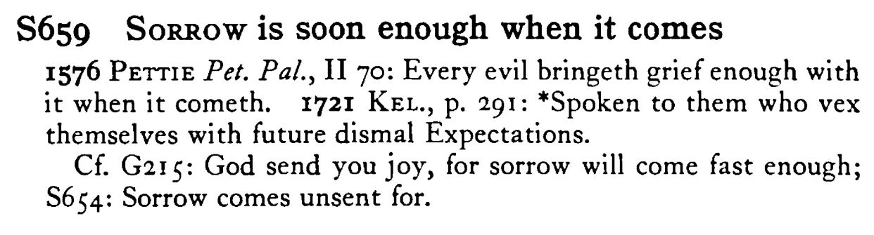 SORROW is soon enough when it comes - a scanned entry from Tilley's 1950 Dictionary of Proverbs.
