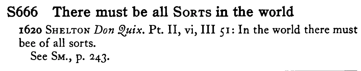 There must be all SORTS in the world - a scanned entry from Tilley's 1950 Dictionary of Proverbs.