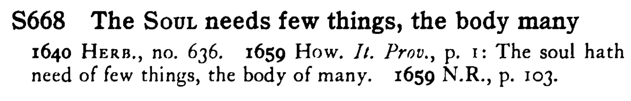 The SOUL needs few things, the body many - a scanned entry from Tilley's 1950 Dictionary of Proverbs.