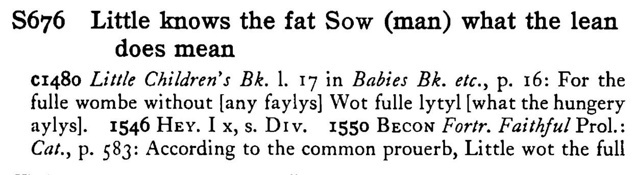 Little knows the fat SOW (man) what the lean does mean - a scanned entry from Tilley's 1950 Dictionary of Proverbs.