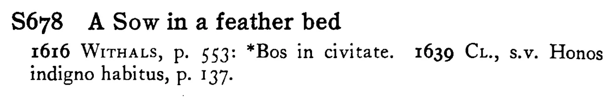 A SOW in a feather bed - a scanned entry from Tilley's 1950 Dictionary of Proverbs.