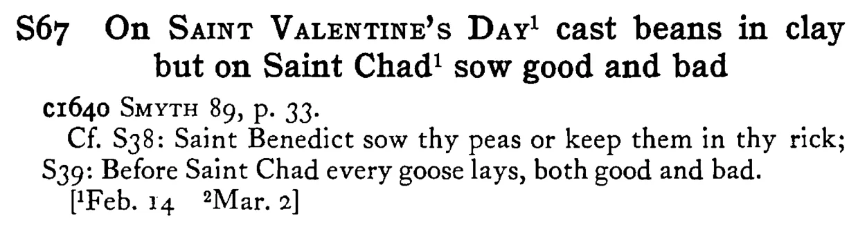 On SAINT VALENTINE's DAY¹ cast beans in clay but on Saint Chad¹ sow good and bad - a scanned entry from Tilley's 1950 Dictionary of Proverbs.