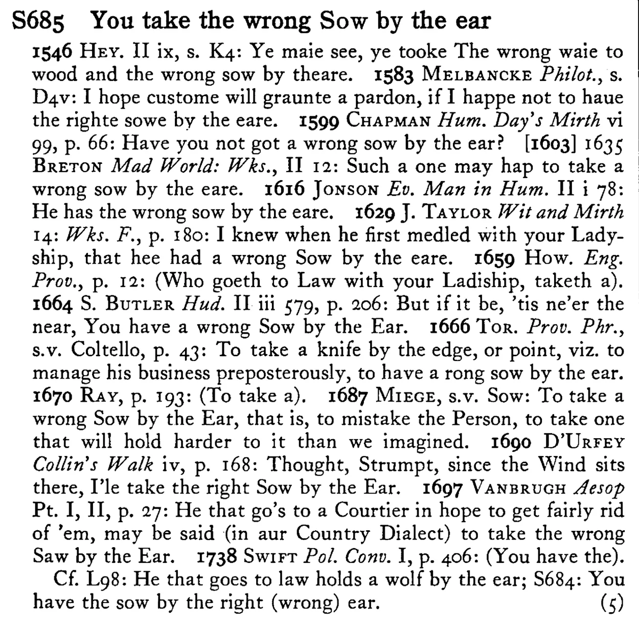 You take the wrong SOW by the ear - a scanned entry from Tilley's 1950 Dictionary of Proverbs.