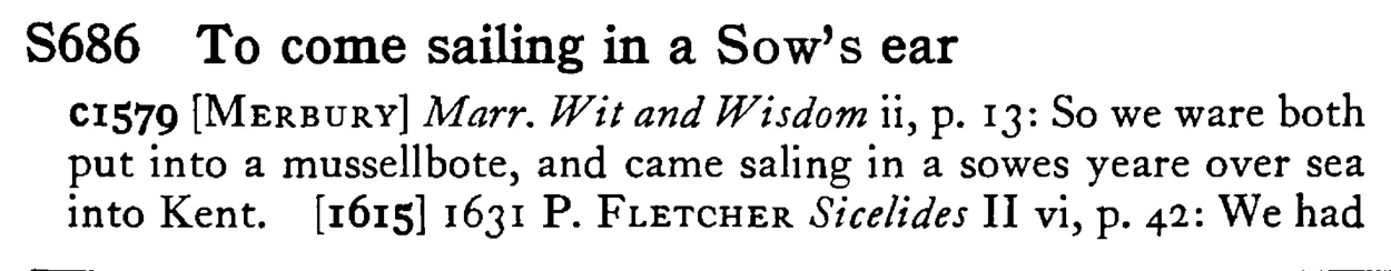 To come sailing in a SOW's ear - a scanned entry from Tilley's 1950 Dictionary of Proverbs.