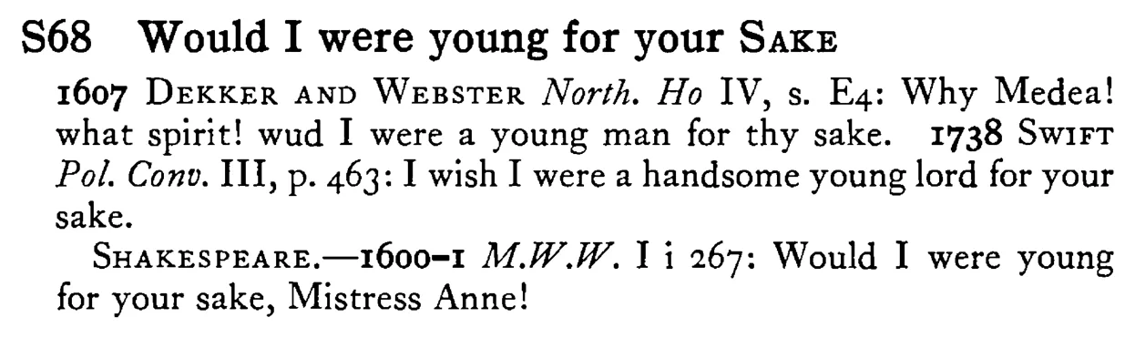 Would I were young for your SAKE - a scanned entry from Tilley's 1950 Dictionary of Proverbs.