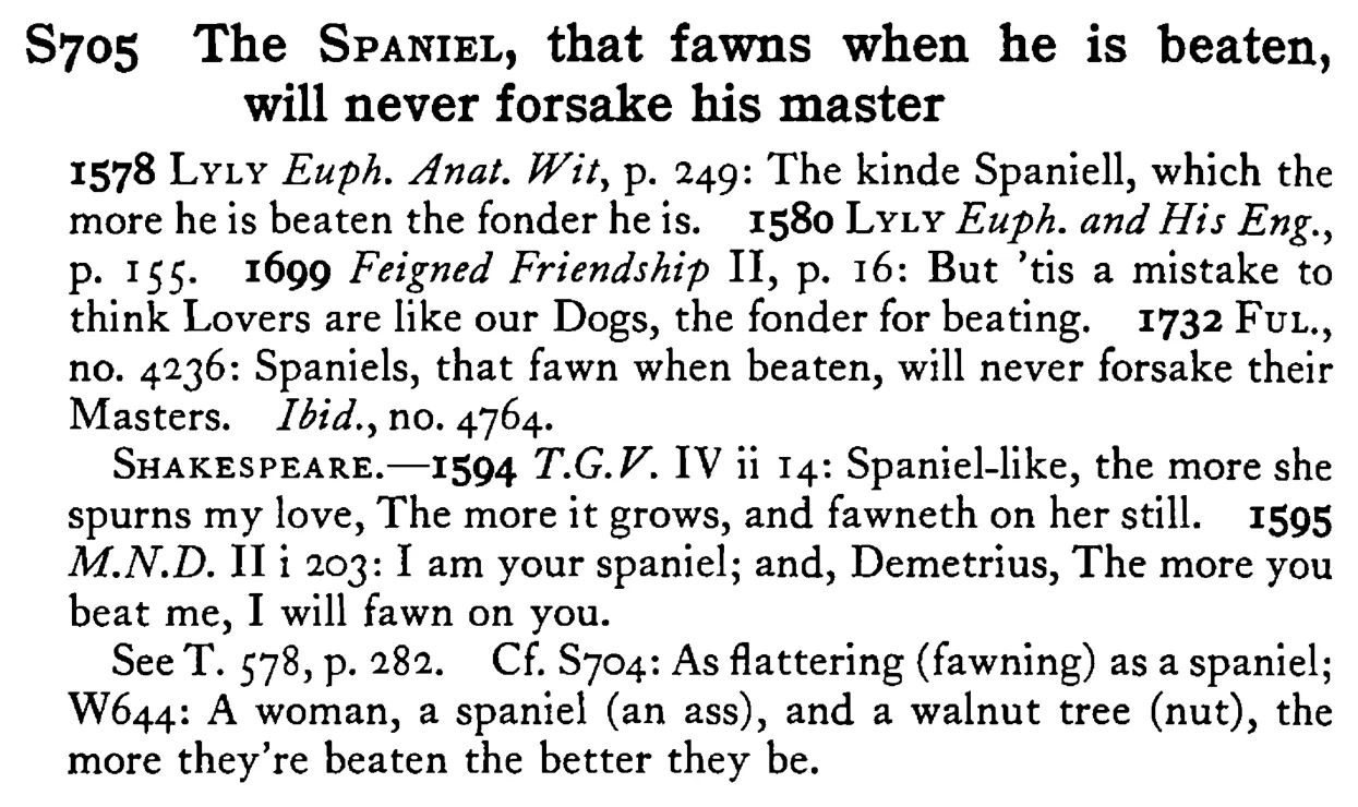 The SPANIEL, that fawns when he is beaten, will never forsake his master - a scanned entry from Tilley's 1950 Dictionary of Proverbs.