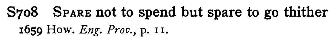 SPARE not to spend but spare to go thither - a scanned entry from Tilley's 1950 Dictionary of Proverbs.
